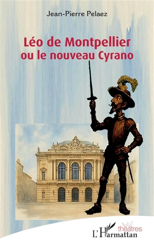 Léo de Montpellier ou Le nouveau Cyrano - Jean-Pierre Pelaez