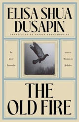 The Old Fire - Elisa Shua Dusapin