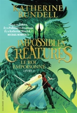 Impossibles créatures. Vol. 2. Le roi empoisonné - Katherine Rundell