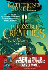 Impossibles créatures. Vol. 2. Le roi empoisonné - Katherine Rundell