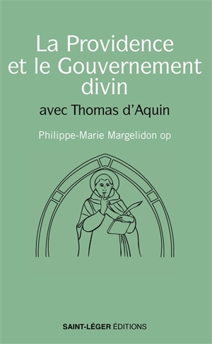 La providence et le gouvernement divin : avec Thomas d'Aquin - Philippe-Marie Margelidon