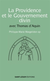 La providence et le gouvernement divin : avec Thomas d'Aquin - Philippe-Marie Margelidon