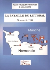 La bataille du littoral : Normandie 1944 - Patrick Bousquet-Schneeweis