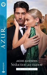 Séduction au manoir : à votre service - Jackie Ashenden