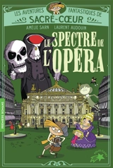 Les aventures fantastiques de Sacré-Coeur. Vol. 6. Le spectre de l'Opéra - Amélie Sarn