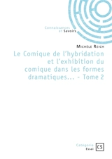 Le Comique de l'hybridation et l'exhibition du comique dans les formes dramatiques... : Tome 2 - Michèle Reich