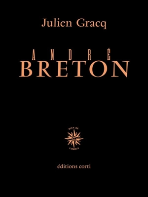 André Breton, quelques aspects de l'écrivain - Julien Gracq