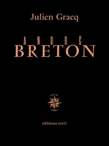 André Breton, quelques aspects de l'écrivain - Julien Gracq