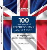 100 (savoureuses) expressions anglaises : et en français, ce n'est pas mal non plus ! - Jean Pruvost