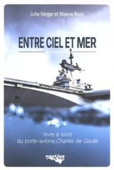 Entre ciel et mer : vivre à bord du porte-avions Charles de Gaulle - Julie Verger