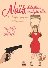 Naïs, détective malgré elle. Vol. 3. Mafia, grappa et tiramisu - Myrtille Bastard
