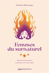 Femmes du surnaturel : portraits d'aventurières au-delà du réel et du visible - Christian Doumergue