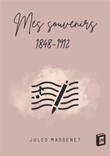 Mes souvenirs : 1848-1912 - Jules Massenet