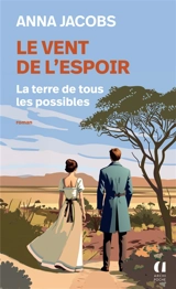 Le vent de l'espoir. Vol. 2. La terre de tous les possibles - Anna Jacobs
