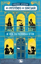 Les mystères de Sinclair. Le vol du moineau d'or - Katherine Woodfine