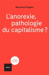 L'anorexie, pathologie du capitalisme ? - Marianne Fougère
