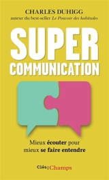 Supercommunication : mieux écouter pour mieux se faire entendre - Charles Duhigg