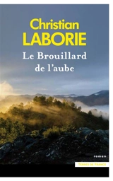 Le brouillard de l'aube - Christian Laborie