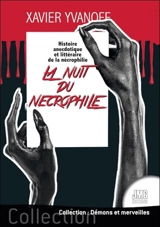 La nuit du nécrophile : histoire anecdotique et littéraire de la nécrophilie - Xavier Yvanoff