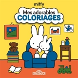Miffy : Mes adorables coloriages - Dick Bruna