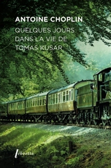Quelques jours dans la vie de Tomas Kusar - Antoine Choplin