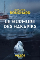 Le murmure des hakapiks - Roxanne Bouchard