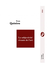 La subjectivité vivante de l'art - Yvon Quiniou