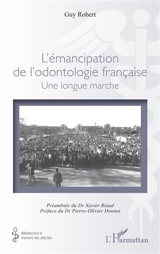 L'émancipation de l'odontologie française : une longue marche - Guy Robert