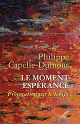 Le moment espérance : provocation sur le temps - Philippe Capelle-Dumont