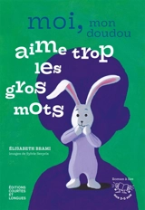 Moi, mon doudou aime trop les gros mots - Elisabeth Brami