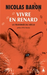 Vivre en renard : la traversée du siècle : essai - Nicolas Baron