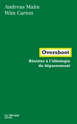 Overshoot : résister à l'idéologie du dépassement - Andreas Malm