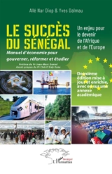 Le succès du Sénégal : manuel d'économie pour gouverner, réformer et étudier : un enjeu pour le devenir de l'Afrique et de l'Europe - Allé Nar Diop
