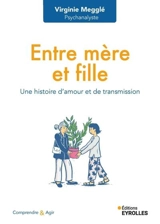 Entre mère et fille : une histoire d'amour et de transmission - Virginie Megglé