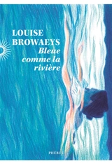 Bleue comme la rivière - Louise Browaeys