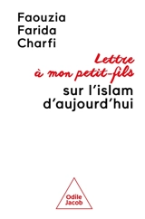 Lettre à mon petit-fils sur l'islam d'aujourd'hui - Faouzia Farida Charfi