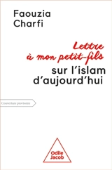Lettre à mon petit-fils sur l'islam d'aujourd'hui - Faouzia Farida Charfi