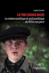 Le réel comme excès : le cinéma soviétique et postsoviétique de 1970 à nos jours - Eugénie Zvonkine
