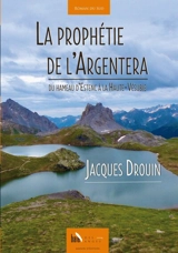 La prophétie de l'Argentera : du hameau d'Estenc à la Haute-Vienne - Jacques Drouin
