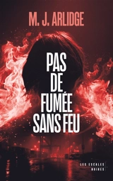 Pas de fumée sans feu - M.J. Arlidge