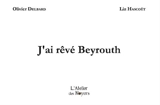 J'ai rêvé Beyrouth - Olivier Delbard