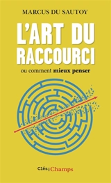 L'art du raccourci ou Comment mieux penser - Marcus Du Sautoy