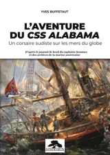L'aventure du CSS Alabama : un corsaire sudiste sur les mers du globe : d'après le journal de bord du capitaine Semmes et des archives de la marine américaine - Yves Buffetaut