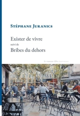 Exister de vivre. Bribes du dehors - Stéphane Juranics