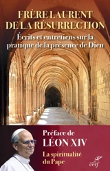 Ecrits et entretiens sur la pratique de la présence de Dieu - Laurent de la Résurrection