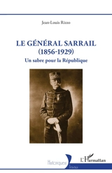 Le général Sarrail (1856-1929) : un sabre pour la République - Jean-Louis Rizzo