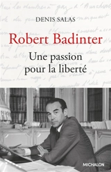 Robert Badinter : une passion pour la liberté - Denis Salas