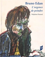 Bruno Edan : l'urgence de peindre - Delphine Durand