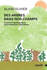 Des arbres dans nos champs : Comment l'agroforesterie peut transformer l'agriculture - Alain Olivier