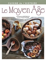 Cuisine de l'histoire : Moyen Age - Françoise de Montmollin